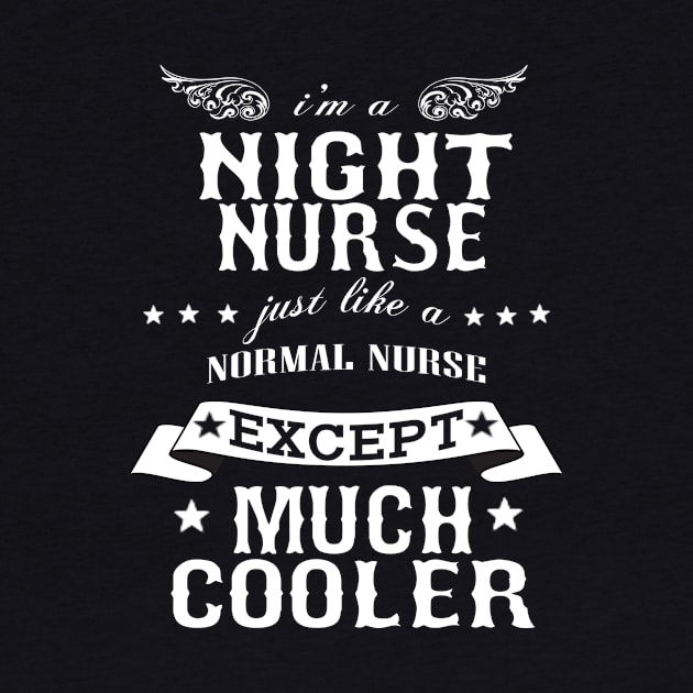 I’M A Night Nurse Just Like A Normal Nurse Except Much Cooler by hoberthilario